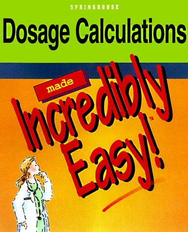 Dosage Calculations (Made Incredibly Easy)