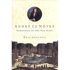 Andre Le Notre : Gardener to the Sun King