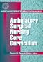 Ambulatory Surgical Nursing Core Curriculum, 1e