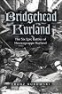Bridgehead Kurland: The Six Epic Battles of Heeresgruppe Kurland
