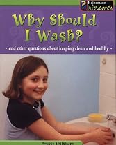 Why Should I Wash?: And Other Questions About Keeping Clean and Healthy (Body Matters)