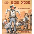 Cut Down to Size at High Noon: A Math Adventure by Scott Sundand Wayne Geehan