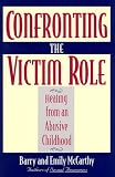 Confronting the Victim Role: Healing from an Abusive Childhood