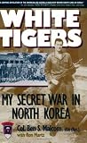 White Tigers: My Secret War in North Korea