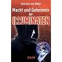 Macht und Geheimnis der Illuminaten. Verschwiegene Weltgeschichten