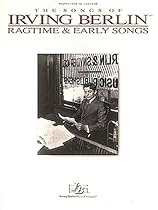 The Songs of Irving Berlin: Ragtime and Early Songs