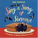 Sing a Song of Sixpence: A Pocketful of Nursery Rhymes and Tales