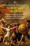 Götter und Helden. Die klassischen Mythen und Sagen der Griechen, Römer und Germanen.