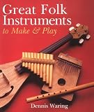 Great Folk Instruments To Make and Play