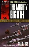 The Mighty Eighth: The Air War in Europe as Told by the Men Who Fought It