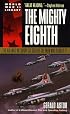 The Mighty Eighth: The Air War in Europe as Told by the Men Who Fought It