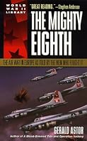 The Mighty Eighth: The Air War in Europe as Told by the Men Who Fought It