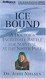 Ice Bound: A Doctor's Incredible Battle for Survival at the  South Pole