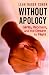 Image of Without Apology: Girls, Women, and the Desire to Fight