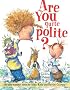 Are You Quite Polite?: Silly Dilly Manners Songs