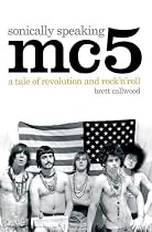 "MC5", Sonically Speaking: A Tale of Revolution and Rock 'n' Roll