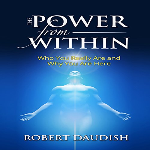 The Power from Within: Who You Really Are and Why You Are Here