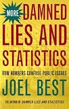 More Damned Lies and Statistics: How Numbers Confuse Public Issues