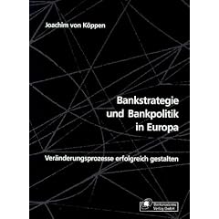 Bankstrategie und Bankpolitik in Europa. Ver�nderungsprozesse erfolgreich gestalten