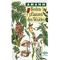 Bodenpflanzen des Waldes: Taschenbildbuch der beachtenswertesten Pilze, Flechten, Moose, Farnpflanzen, Gr�ser und Kr�uter des mitteleurop�ischen Waldes, mit Textteil �ber deren Bau und Leben