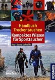 Handbuch Trockentauchen: Kompaktes Wissen f&uuml;r Sporttaucher - Jochen Prey, Thomas Kromp, Frank Schneider
