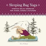 More details of book titled: Sleeping Bag Yoga, Updated Edition: Stretch! Relax! Energize! For Hikers, Bikers & Kayakers