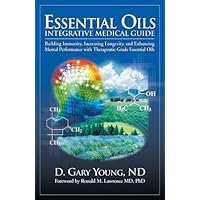 Essential Oils Integrative Medical Guide: Building Immunity, Increasing Longevity, and Enhancing Mental Performance With Therapeutic-Grade Essential Oils