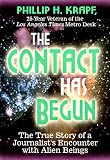 The Contact Has Begun: The True Story of a Journalist's Encounter with Alien Beings