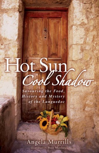 City Travel Guides Discounted  Books : Hot Sun, Cool Shadow: Savouring the Food, History and Mystery of the Languedoc