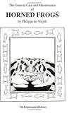 The General Care and Maintenance of Horned Frogs (Herpetocultural Library)