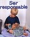 Book Ser Responsable/Being Responsible (Mi Primer Pasa Al Mundo Real / First Step Nonfiction)