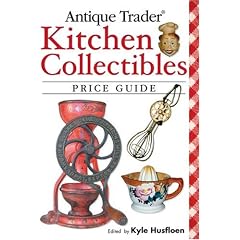 Antique Trader Kitchen Collectibles Price Guide by Kyle Husfloen