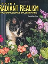Paint Radiant Realism in Watercolor, Ink & Colored Pencil Paint Radiant Realism in Watercolor, Ink & Colored Pencil