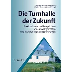 Die Turnhalle der Zukunft: Praxisbeispiele und Perspektiven von umweltgerechten und multifunktionalen Sportst�tten