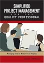 Simplified Project Management For The Quality Professional: Managing Small And Medium-size Projects