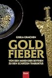 Goldfieber - Von den Minen der Skythen zu den Sch&auml;tzen Timbuktus - Gisela Graichen