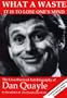 What a Waste It Is to Lose One's Mind: The Unauthorized Autobiography of Dan Quayle