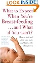 What to Expect When You're Breastfeeding and What If You Can't?: How to Feed and Settle Your Baby and Have a Life of Your Own