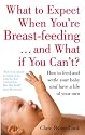 What to Expect When You're Breastfeeding and What If You Can't?: How to Feed and Settle Your Baby and Have a Life of Your Own