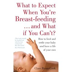 What to Expect When You're Breastfeeding and What If You Can't?: How to Feed and Settle Your Baby and Have a Life of Your Own