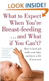 What to Expect When You're Breastfeeding and What If You Can't?: How to Feed and Settle Your Baby and Have a Life of Your Own