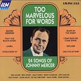 Too Marvelous for Words: the Songs of Johnny Mercer