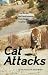 Cat Attacks: True Stories and Hard Lessons from Cougar Country