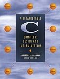 A Retargetable C. Compiler: Design and Implementation