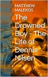 The Drowned Boy - The Life of Dennis Nilsen