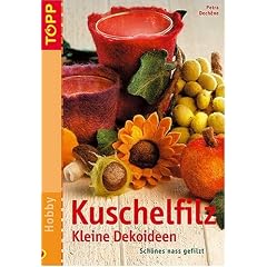 Kuschelfilz - Kleine Dekoideen. Sch�nes nass gefilzt