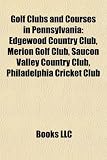 Golf Clubs and Courses in Pennsylvania: Edgewood Country Club, Merion Golf Club, Saucon Valley Country Club, Philadelphia Cricket Club