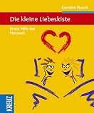 Die kleine Liebeskiste - Erste Hilfe bei Herzweh - Caroline Rusch