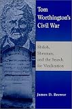 Tom Worthington's Civil War: Shiloh, Sherman, and the Search for Vindication