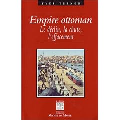 Empire ottoman : Le d�clin, la chute, l'effacement